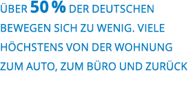  ber 50   der Deutschen be  wegen sich zu wenig  Viele H chstens von der Wohnung zum Auto  zum B ro und zur ck