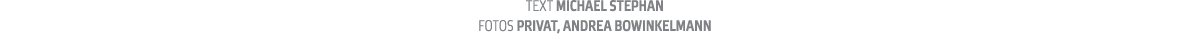 Text Michael Stephan fotos Privat  Andrea Bowinkelmann