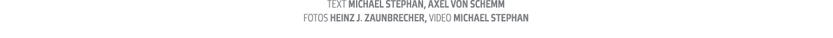 Text Michael Stephan  Axel von Schemm fotos Heinz J  Zaunbrecher  Video Michael Stephan 