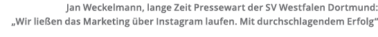 Jan Weckelmann  lange Zeit Pressewart der SV Westfalen Dortmund   Wir lie en das Marketing  ber Instagram laufen  Mit   