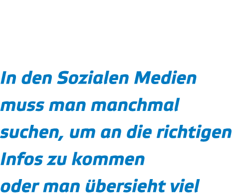       In den Sozialen Medien muss man manchmal suchen  um an die richtigen Infos zu kommen oder man  bersieht viel