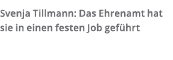 Svenja Tillmann  Das Ehrenamt hat sie in einen festen Job gef hrt