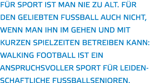 F r Sport ist man nie zu alt  F r den geliebten Fu ball auch nicht  wenn man ihn im Gehen und mit kurzen Spielzeiten    