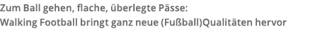 Zum Ball gehen  flache   berlegte P sse  Walking Football bringt ganz neue  Fu ball Qualit ten hervor