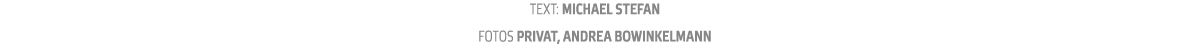 Text  Michael Stefan fotos Privat  Andrea Bowinkelmann