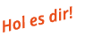 Hol es dir 