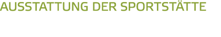 Ausstattung der Sportst tte