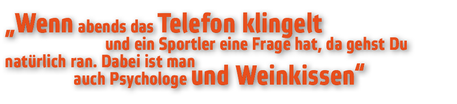  Wenn abends das Telefon klingelt          und ein Sportler eine Frage hat  da gehst Du nat rlich ran  Dabei ist man    