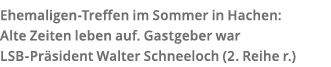 Ehemaligen-Treffen im Sommer in Hachen  Alte Zeiten leben auf  Gastgeber war LSB-Pr sident Walter Schneeloch  2  Reih   