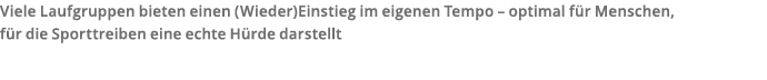 Viele Laufgruppen bieten einen  Wieder Einstieg im eigenen Tempo   optimal f r Menschen  f r die Sporttreiben eine ec   