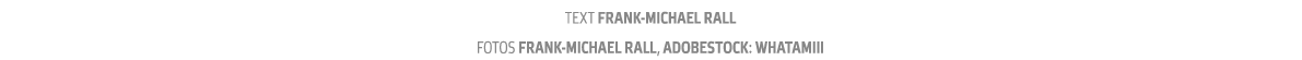 Text Frank-Michael Rall  fotos Frank-Michael Rall  AdobeStock  whatamiii