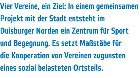 Vier Vereine  ein Ziel  In einem gemeinsamen Projekt mit der Stadt entsteht im Duisburger Norden ein Zentrum f r Spor   