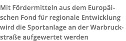 Mit F rdermitteln aus dem Europ ischen Fond f r regionale Entwicklung wird die Sportanlage an der Warbruckstra e aufg   