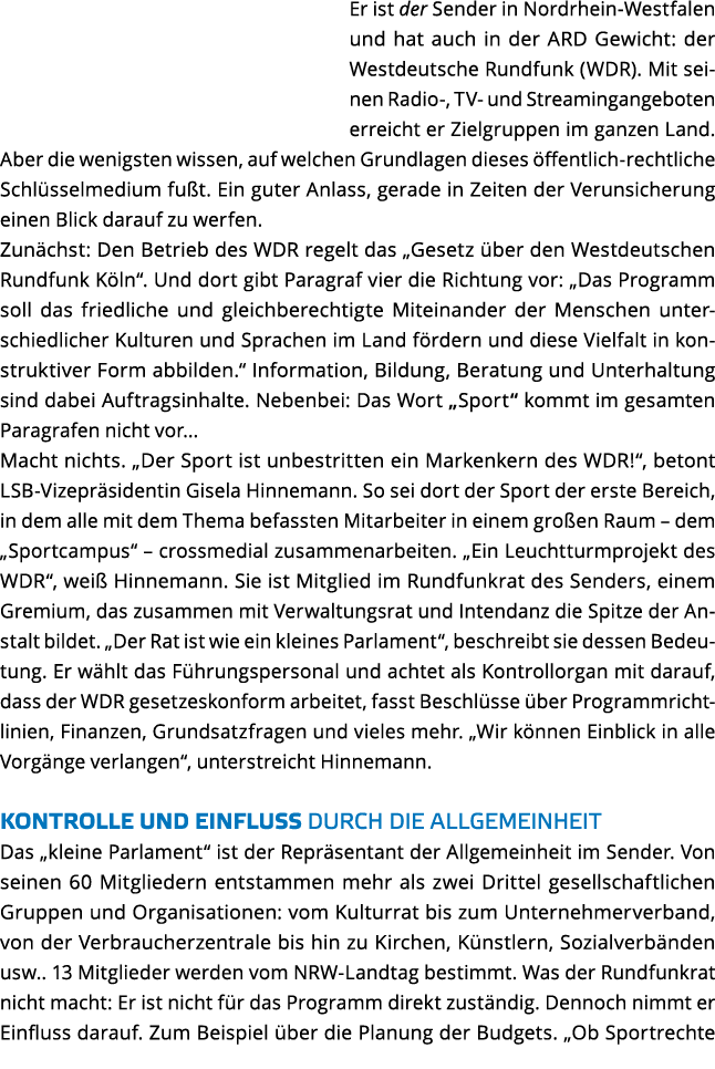Er ist der Sender in Nordrhein-Westfalen und hat auch in der ARD Gewicht  der Westdeutsche Rundfunk  WDR   Mit seinen   